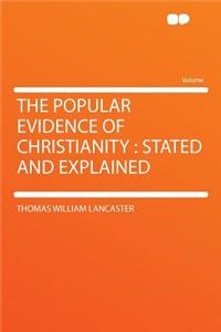 The Popular Evidence of Christianity: Stated and Explained