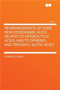 Rearrangements of Some New Hydroxamic Acids Related to Heterocyclic Acids, and to Diphenyl- And Triphenyl-Acetic Acids