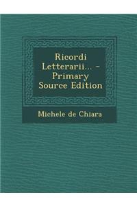 Ricordi Letterarii... - Primary Source Edition