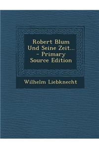 Robert Blum Und Seine Zeit...