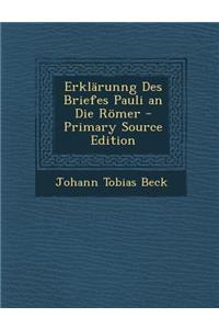 Erklarunng Des Briefes Pauli an Die Romer - Primary Source Edition