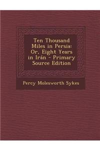 Ten Thousand Miles in Persia
