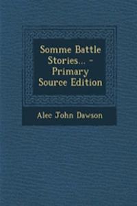 Somme Battle Stories... - Primary Source Edition