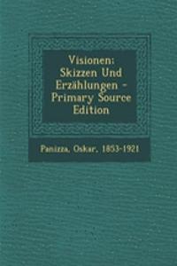 Visionen; Skizzen Und Erzahlungen