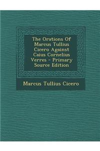 The Orations of Marcus Tullius Cicero Against Caius Cornelius Verres