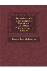 Jerusalem Oder Uber Religioese Macht Und Judentum. - Primary Source Edition