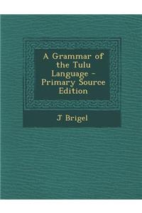 A Grammar of the Tulu Language - Primary Source Edition