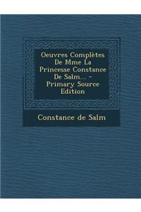 Oeuvres Completes de Mme La Princesse Constance de Salm... - Primary Source Edition