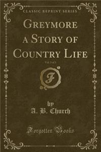 Greymore a Story of Country Life, Vol. 3 of 3 (Classic Reprint)