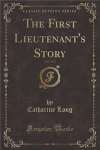 The First Lieutenant's Story, Vol. 1 of 3 (Classic Reprint)