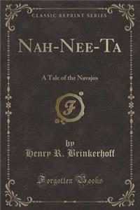 Nah-Nee-Ta: A Tale of the Navajos (Classic Reprint)