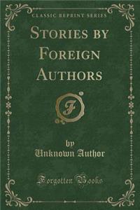 Stories by Foreign Authors (Classic Reprint)