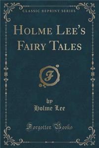 Holme Lee's Fairy Tales (Classic Reprint)