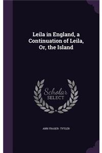 Leila in England, a Continuation of Leila, Or, the Island