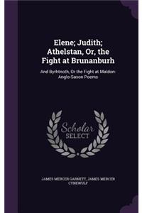 Elene; Judith; Athelstan, Or, the Fight at Brunanburh