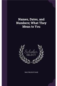 Names, Dates, and Numbers; What They Mean to You