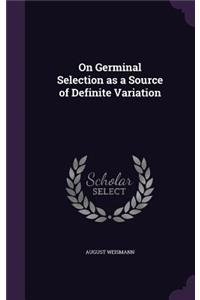 On Germinal Selection as a Source of Definite Variation