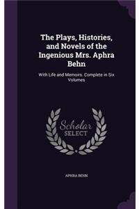 Plays, Histories, and Novels of the Ingenious Mrs. Aphra Behn