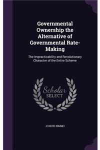 Governmental Ownership the Alternative of Governmental Rate-Making