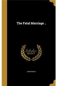 The Fatal Marriage ..