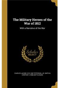 The Military Heroes of the War of 1812