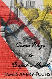 Seven Ways to Break a Heart