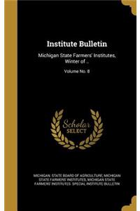 Institute Bulletin: Michigan State Farmers' Institutes, Winter of ..; Volume No. 8