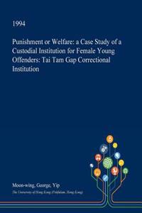 Punishment or Welfare: A Case Study of a Custodial Institution for Female Young Offenders: Tai Tam Gap Correctional Institution