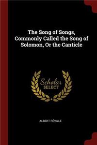 The Song of Songs, Commonly Called the Song of Solomon, or the Canticle