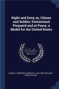 Right and Duty; or, Citizen and Soldier; Switzerland Prepared and at Peace, a Model for the United States