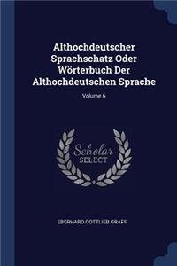 Althochdeutscher Sprachschatz Oder Wörterbuch Der Althochdeutschen Sprache; Volume 6