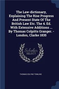 The Law-dictionary, Explaining The Rise Progress And Present State Of The British Law Etc. The 4. Ed. With Extensive Additions ... By Thomas Colpitts Granger. - London, Clarke 1835