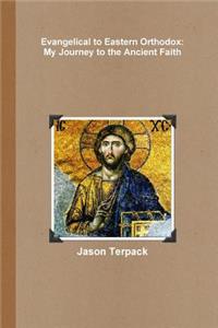 Evangelical to Eastern Orthodox: My Journey to the Ancient Faith