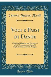 Voci E Passi Di Dante: Chiariti Ed Illustrati Con Documenti a Lui Contemporanei Raccolti Negli Antichi Archivi Di Bologna (Classic Reprint)