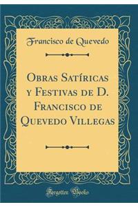Obras SatÃ­ricas Y Festivas de D. Francisco de Quevedo Villegas (Classic Reprint)