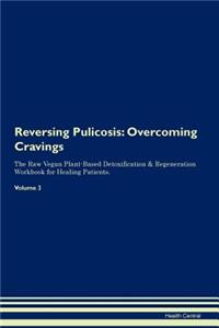 Reversing Pulicosis: Overcoming Cravings the Raw Vegan Plant-Based Detoxification & Regeneration Workbook for Healing Patients.Volume 3