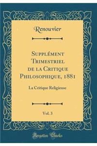 SupplÃ©ment Trimestriel de la Critique Philosophique, 1881, Vol. 3: La Critique Religieuse (Classic Reprint)