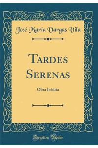 Tardes Serenas: Obra InÃ©dita (Classic Reprint)