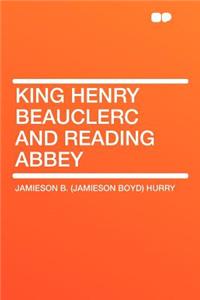 King Henry Beauclerc and Reading Abbey