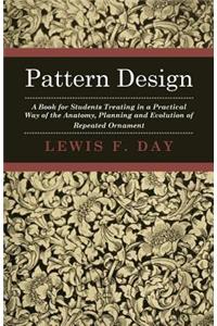 Pattern Design - A Book For Students Treating In A Practical Way Of The Anatomy - Planning & Evolution Of Repeated Ornament