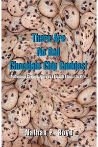 There Are No Bad Chocolate Chip Cookies!