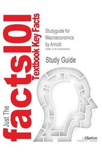Studyguide for Macroeconomics by Arnold, ISBN 9780324538038