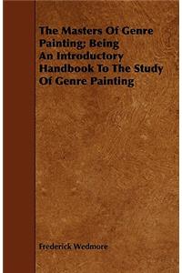 The Masters of Genre Painting; Being an Introductory Handbook to the Study of Genre Painting