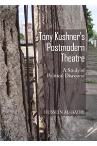 Tony Kushner's Postmodern Theatre: A Study of Political Discourse