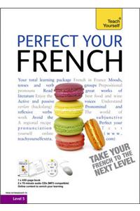 Perfect Your French 2E: Teach Yourself