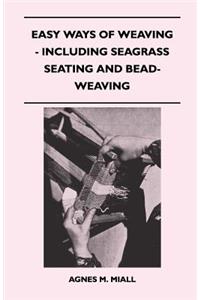 Easy Ways of Weaving - Including Seagrass Seating and Bead-Weaving