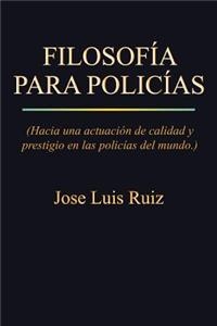 Filosofia Para Policias: (Hacia Una Actuacion de Calidad y Prestigio En Las Policias del Mundo.)