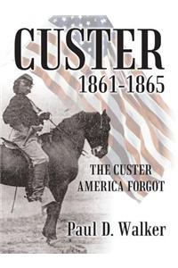 Custer 1861-1865: The Custer America Forgot