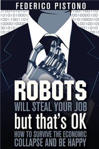 Robots Will Steal Your Job, But That's OK