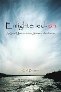 Enlightened-Ish: A Grief Memoir about Spiritual Awakening